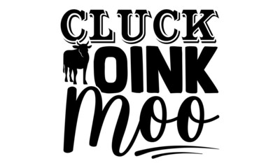 Cluck oink moo- Farmer t shirts design, Hand drawn lettering phrase, Calligraphy t shirt design, Isolated on white background, svg Files for Cutting Cricut, Silhouette, EPS 10