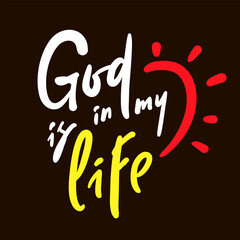 God is in my life - inspire motivational religious quote. Hand drawn beautiful lettering. Print for inspirational poster, t-shirt, bag, cups, card, flyer, sticker, badge. Cute funny vector sign