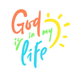 God is in my life - inspire motivational religious quote. Hand drawn beautiful lettering. Print for inspirational poster, t-shirt, bag, cups, card, flyer, sticker, badge. Cute funny vector sign