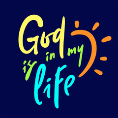 God is in my life - inspire motivational religious quote. Hand drawn beautiful lettering. Print for inspirational poster, t-shirt, bag, cups, card, flyer, sticker, badge. Cute funny vector sign