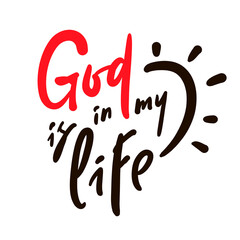 God is in my life - inspire motivational religious quote. Hand drawn beautiful lettering. Print for inspirational poster, t-shirt, bag, cups, card, flyer, sticker, badge. Cute funny vector sign
