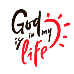 God is in my life - inspire motivational religious quote. Hand drawn beautiful lettering. Print for inspirational poster, t-shirt, bag, cups, card, flyer, sticker, badge. Cute funny vector sign