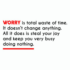 Fototapeta na wymiar Worry is total waste of time quote poster. Creative Custom Motivation Quote, Vector Typography on white background. Motivational Square banner. Inspirational vector lettering, saying graphic post