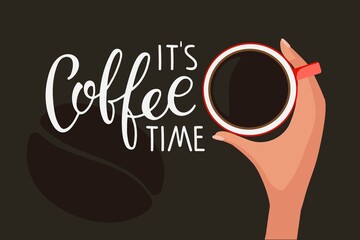 It's Coffee time text with coffee mug and hand on dark brown. Hand holds cup of hot drink. Modern Vector calligraphy lettering. Template of banner or poster for coffee shop, restaurant, cafe.