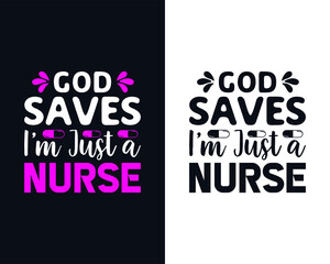 Quote - God saves I'm just a nurse - Nurse t-shirt design, Nursing, Doctor, Vector graphics, T-shirt templet, Typographic nurse t-shirt