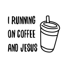 I running on coffee and Jesus. Vector Quote
