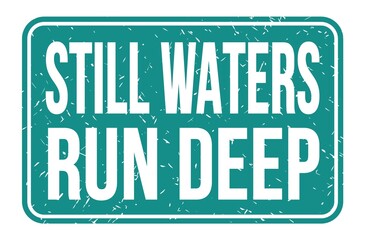 STILL WATERS RUN DEEP, words on blue rectangle stamp sign