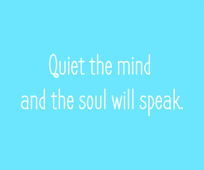 Fototapeta premium Quiet the mind and the soul will speak.Meditation quote with blue background. Relaxing,yoga quotes.Peaceful Mind and Peaceful Lifestyle. Inspire and motivational quote gift.