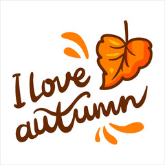 Autumn leaves. I love autumn. Vector autumn print with love. Calligraphic inscription, handwritten, lettering autumn text.