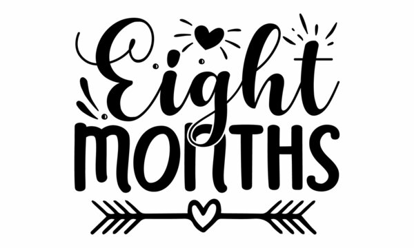 Eight months, Hand lettering quotes to print on babies clothes, nursery decorations bags, posters, invitations, cards, Vector illustration, Baby photo album