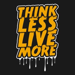 Think Less Live More. Unique and Trendy Typography Motivation Quote Design.