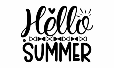 Hello summer, Inspirational summer quote, greeting card sweat shirt printing and embroidery, Typographic design
