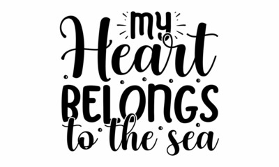My heart belongs to the sea, Inspirational summer quote, greeting card sweat shirt printing and embroidery, Typographic design