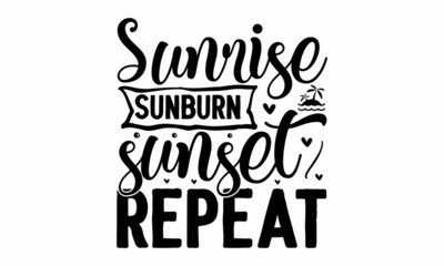 Sunrise sunburn sunset repeat, Inspirational summer quote,  palm tree, Brush vector lettering for print, Typographic design, Life is a beach enjoy the waves