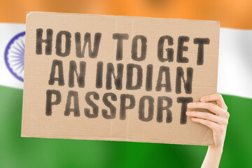 The phrase " How to get a Indian passport " on a banner in men's hand with blurred flag on the background. Legislation. Law. Government. Power. Recognition. Personality