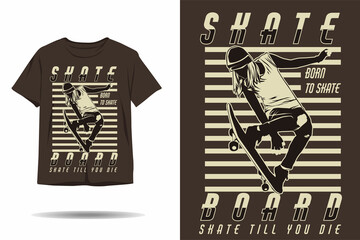 Skateboard skate till you die silhouette t shirt design