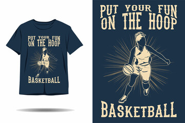 Put your fun on the hoop basketball silhouette t shirt design