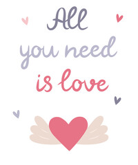 Lettering and a heart with wings. All you need is love. Happy Valentine's Day. Vector illustration for greeting cards, postcards, posters, invitations