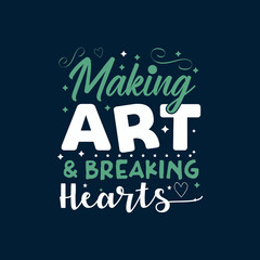 Making Art and braking Hearts clean Typography Vector design template