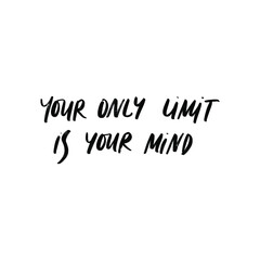your only limit is your mind. MOTIVATIONAL VECTOR HAND LETTERING PHRASE
