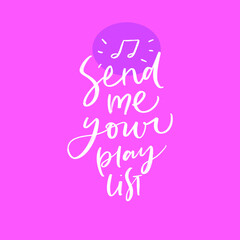 SEND ME YOUR PLAYLIST. MOTIVATIONAL HAND LETTERING QUOTE