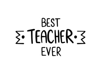 Best teacher ever handwritten lettering illustration black inscription isolated on white background. Teacher's day quote