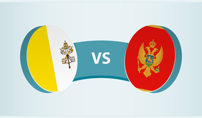 Vatican City versus Montenegro, team sports competition concept.