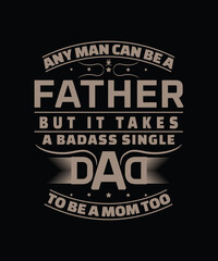 Fototapeta na wymiar Any man can be a father best selling t-shirt design. vector t-shirt design for dad. 