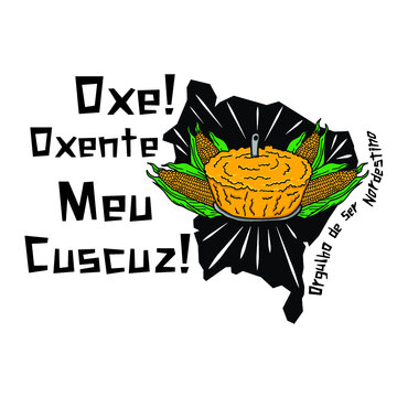 Oxe! Oxente, meu cuscuz! - Orgulho de ser Nordestino!
