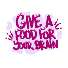 give a food for your brain quote text typography design graphic vector illustration