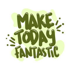 make today fantastic quote text typography design graphic vector illustration