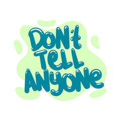 do not tell anyone quote text typography design graphic vector illustration