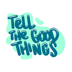 tell the good things quote text typography design graphic vector illustration