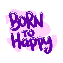 born to happy quote text typography design graphic vector illustration