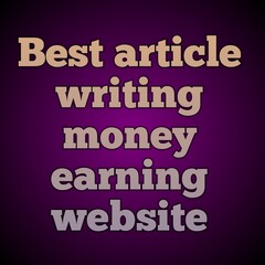 best article  writing money  earning  website  