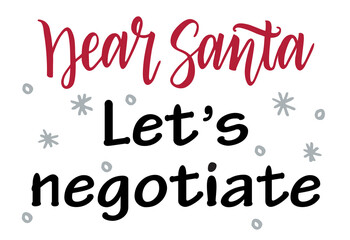 Dear Santa let s negotiate. Christmas greeting card with brush calligraphy. Funny calligraphy phrase for Christmas cards, posters, letters to Santa Claus. Vector lettering