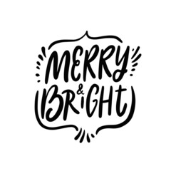 Merry and Bright. Hand drawn black color lettering phrase. Celebration holiday text.
