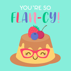 “You’re so flan-cy” typography design with cute custard cartoon for greeting card design.