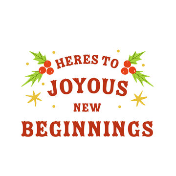 Composition of heres to joyous new beginnings and holly on white background
