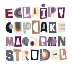 Lettering macaron, eclair, cupcake, strudel. Illustration is good for menu, sticker, printing on fabric, packaging,advertising. The letters are cut from colored paper and pasted on a white background.