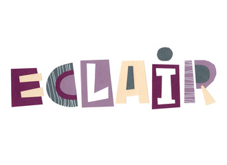 Lettering eclair. Funny cartoon letters. Illustration is good for menu, sticker, printing on fabric, packaging,advertising. The letters are cut from colored paper and pasted on a white background.