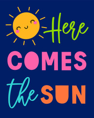 Cute sun cartoon with colorful text "Here comes the sun". Typography design for summer holidays concept.