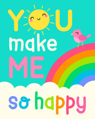 "You make me so happy" colorful typography design with sun, cloud, bird with rainbow background for greeting card. Love concept with cute hand drawn cartoon illustration.