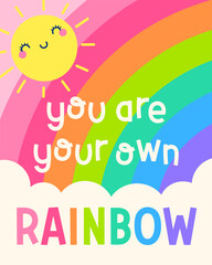 Cute sun cartoon and rainbow background with quotes "You are your own rainbow" for greeting card, postcard, poster or banner. Positive quotes with typography design.