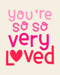 "You're so so very loved” typography design for valentine’s day card design.