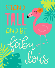 Cute flamingo cartoon and tropical leaves illustration with motivation quote "Stand tall and be fabulous".