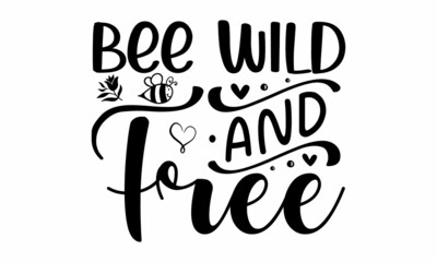 Bee wild & free, baby love quote Cute phrase with bee isolated on white,  Flat style flying bees on white background, Bee saying vector illustration,  Bee print