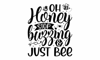 Oh honey stop buzzing & just bee, uote funny print Cute text phrase bee flowers honey drawing, Vector colorful illustration with bee and honeycomb, Doodle cartoon style, Save the bees, Vector