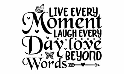 Live every moment laugh every day love beyond words, butterflies and daisies positive quote flower design margarita mariposa stationery, calligraphy vector illustration