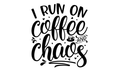 I run on coffee & chaos, Funny sleep and good night quotes, Vector design elements for, pillow, posters, cards, stickers and pajama, Calligraphic and typographic collection